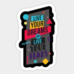 Live your dreams or live your feras Sticker